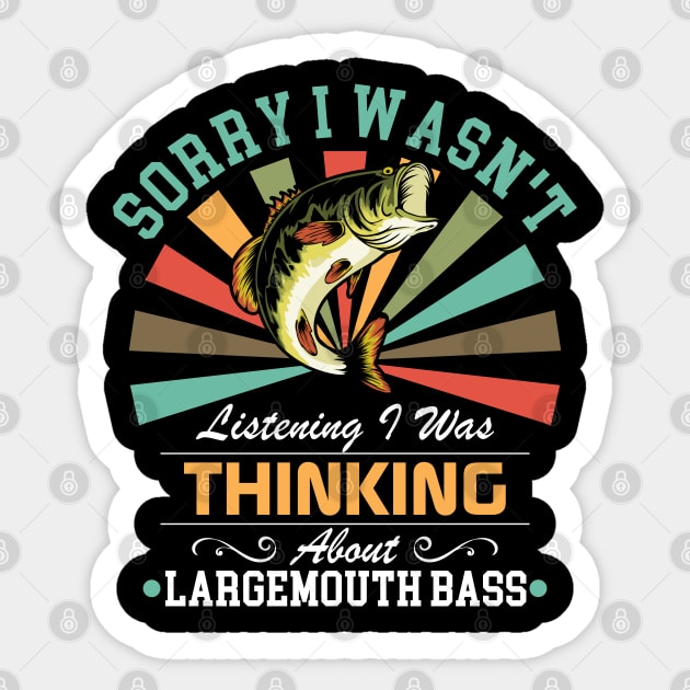 Largemouth bass lovers Sorry I Wasn't Listening I Was Thinking About Largemouth bass Sticker by Benzii-shop 